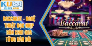 Baccarat – Nghệ Thuật Đọc Nhịp Bàn Chơi Qua Từng Ván Bài