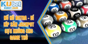 Nổ Hũ Natra – Bí Kíp Săn Jackpot Cực Khủng Cho Game Thủ