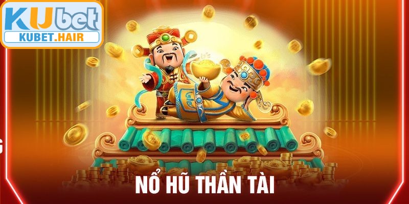 Nổ hũ thần tài đỉnh cao lôi cuốn tại KUBET