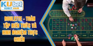 Roulette – Toàn Tập Kiến Thức Và Kinh Nghiệm Thực Chiến
