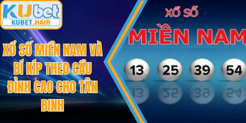 Xổ Số Miền Nam Và Bí Kíp Theo Cầu Đỉnh Cao Cho Tân Binh
